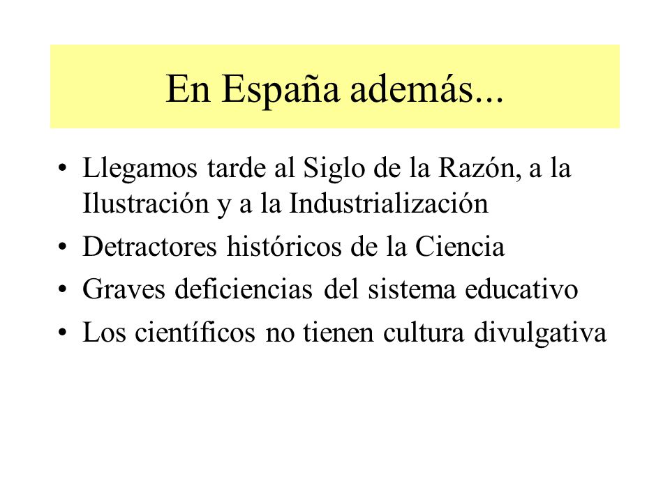 En España además... Llegamos tarde al Siglo de la Razón, a la Ilustración y a la Industrialización.