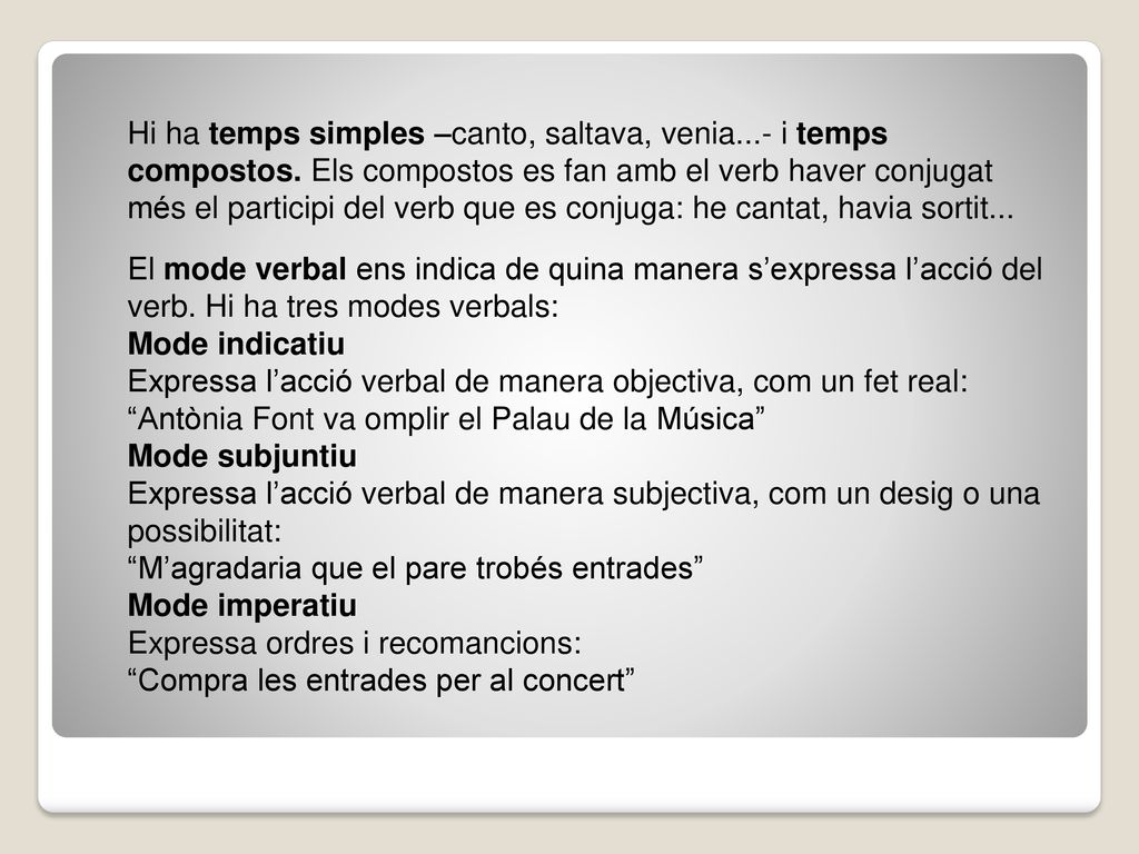 Hi ha temps simples –canto, saltava, venia. - i temps compostos