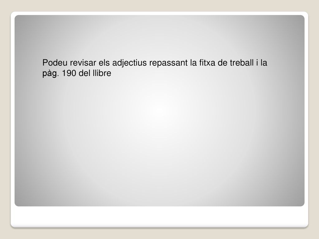 Podeu revisar els adjectius repassant la fitxa de treball i la pàg