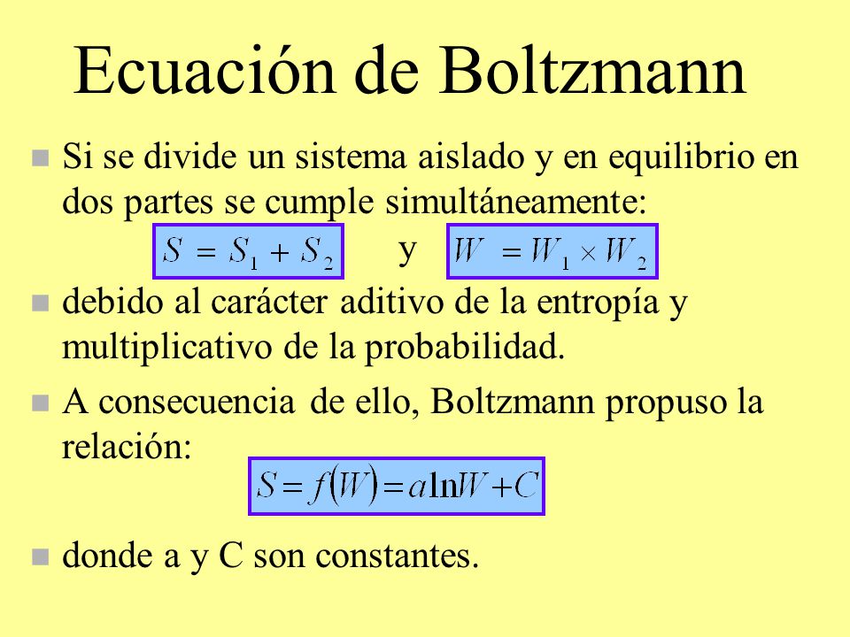 Ecuación de Boltzmann Si se divide un sistema aislado y en equilibrio en dos partes se cumple simultáneamente: y.