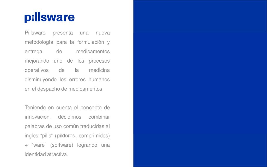 Pillsware presenta una nueva metodología para la formulación y entrega de medicamentos mejorando uno de los procesos operativos de la medicina disminuyendo los errores humanos en el despacho de medicamentos.