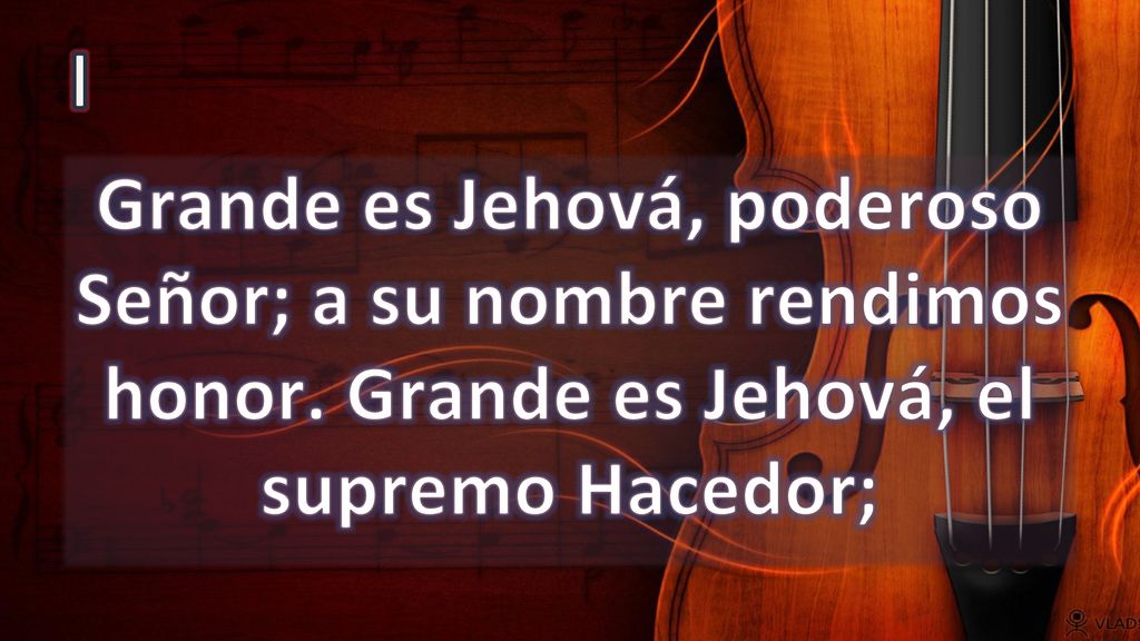 I Grande es Jehová, poderoso Señor; a su nombre rendimos honor.