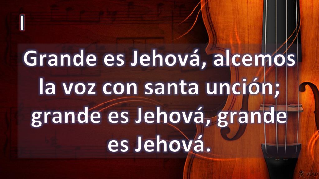 I Grande es Jehová, alcemos la voz con santa unción; grande es Jehová, grande es Jehová.