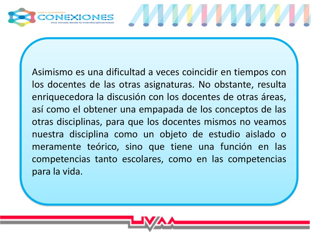 Asimismo es una dificultad a veces coincidir en tiempos con los docentes de las otras asignaturas.