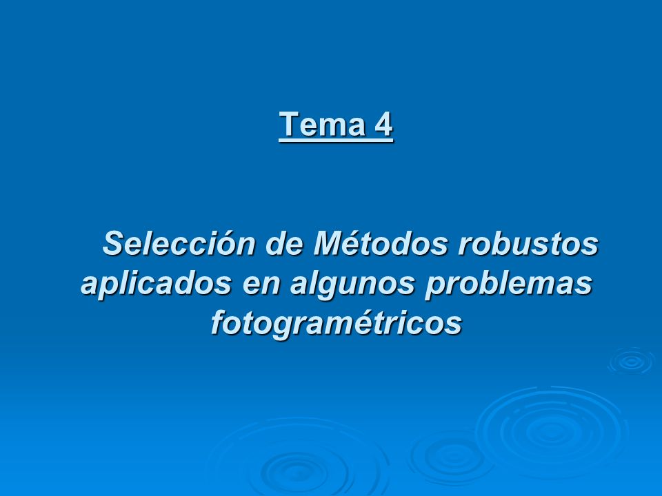 Tema 4 Selección de Métodos robustos aplicados en algunos problemas fotogramétricos