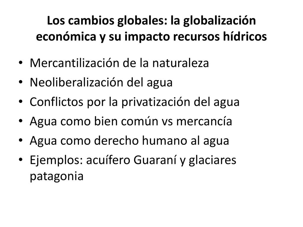 Los cambios globales: la globalización económica y su impacto recursos hídricos