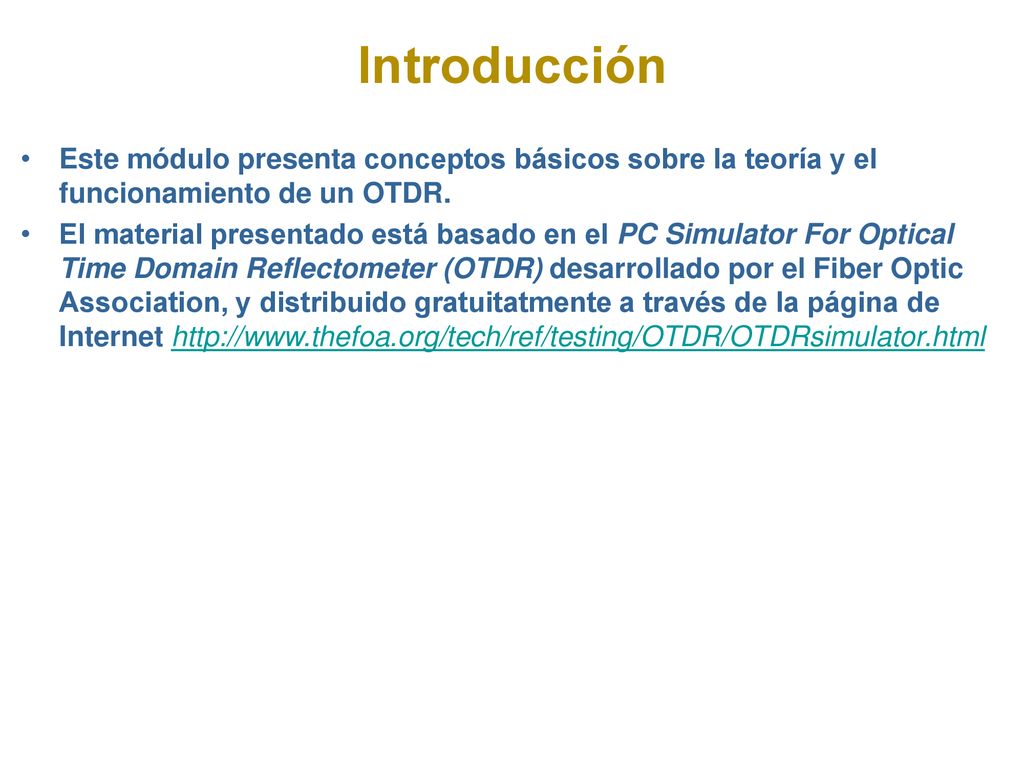 Introducción Este módulo presenta conceptos básicos sobre la teoría y el funcionamiento de un OTDR.