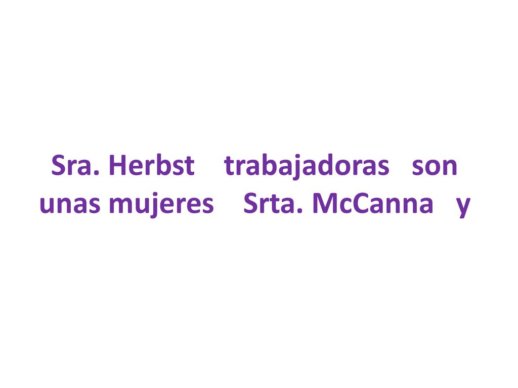 Sra. Herbst trabajadoras son unas mujeres Srta. McCanna y