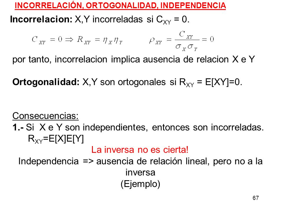 Independencia => ausencia de relación lineal, pero no a la inversa