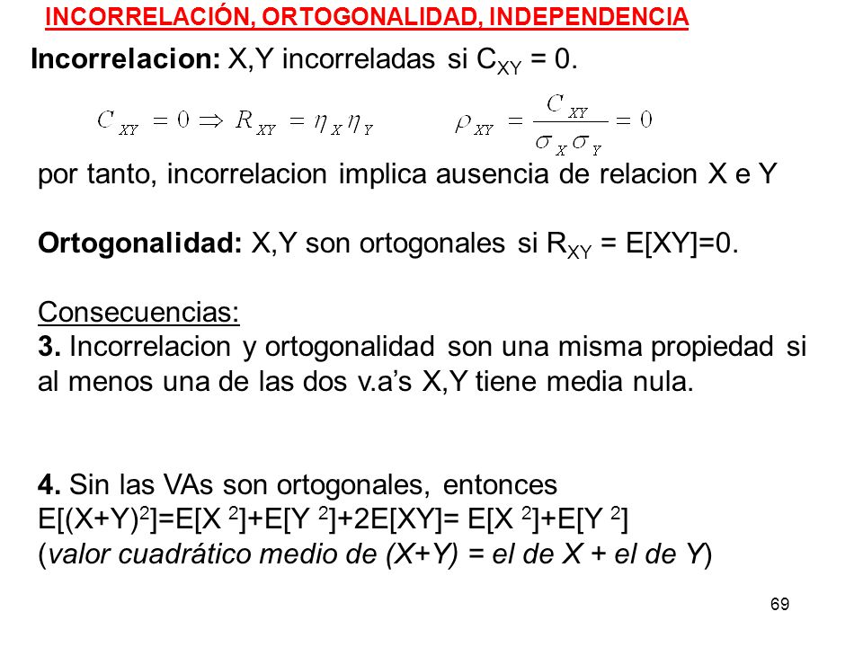 Incorrelacion: X,Y incorreladas si CXY = 0.