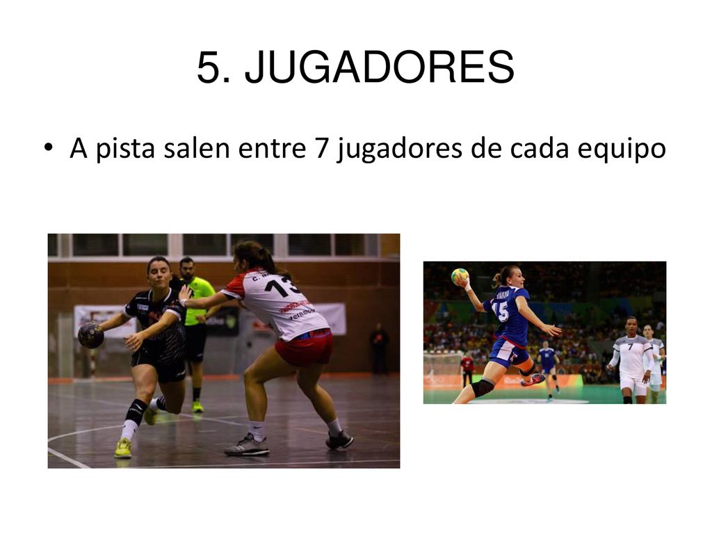 5. JUGADORES A pista salen entre 7 jugadores de cada equipo
