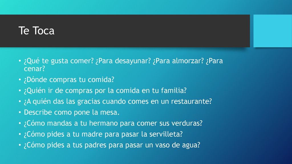 Te Toca ¿Qué te gusta comer ¿Para desayunar ¿Para almorzar ¿Para cenar ¿Dónde compras tu comida
