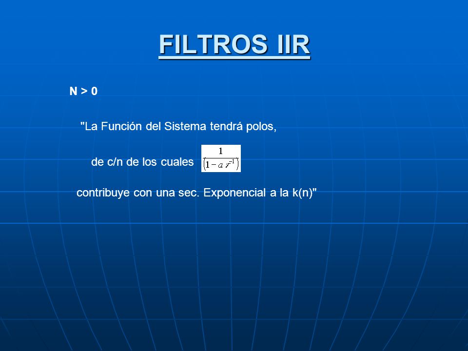 FILTROS IIR N > 0 La Función del Sistema tendrá polos,