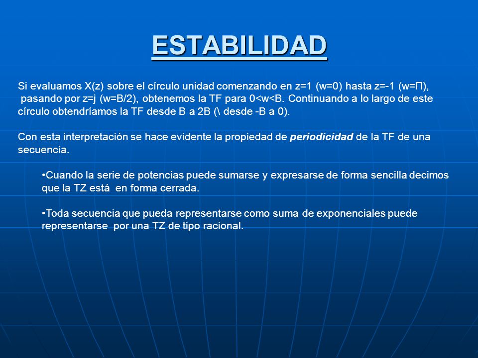 ESTABILIDAD Si evaluamos X(z) sobre el círculo unidad comenzando en z=1 (w=0) hasta z=-1 (w=Π),