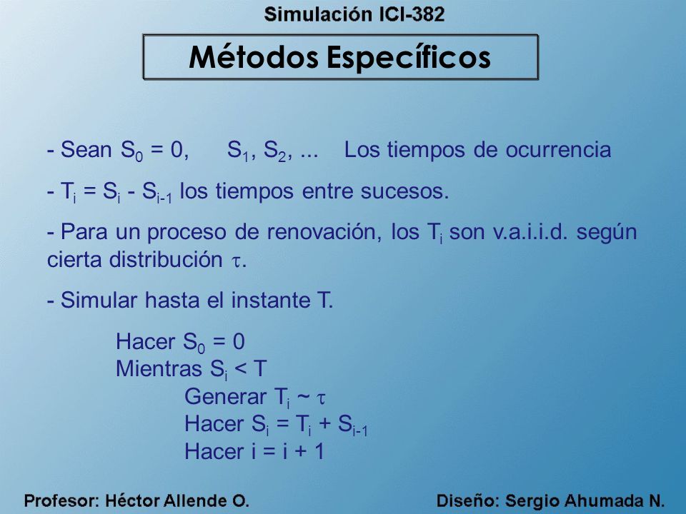 Métodos Específicos - Sean S0 = 0, S1, S2, ... Los tiempos de ocurrencia. - Ti = Si - Si-1 los tiempos entre sucesos.