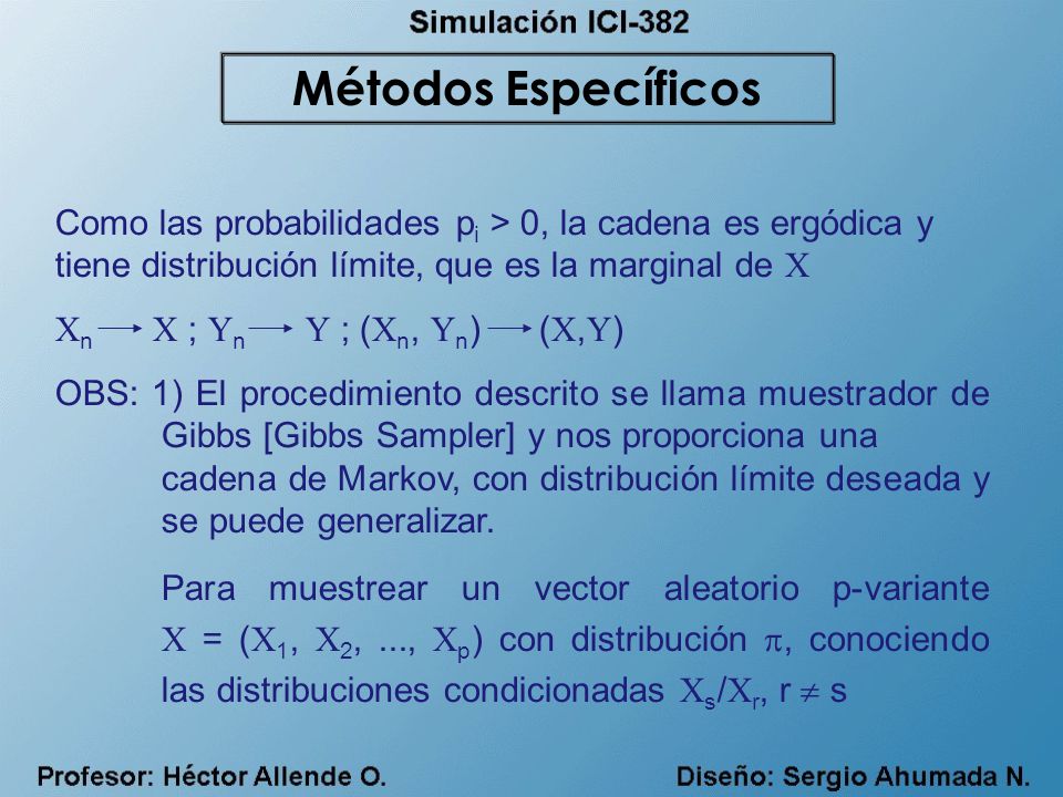 Métodos Específicos Como las probabilidades pi > 0, la cadena es ergódica y tiene distribución límite, que es la marginal de X.