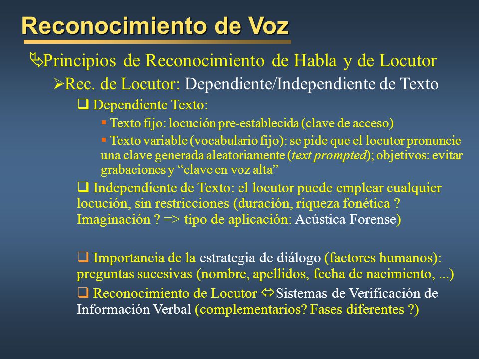 Reconocimiento de Voz Principios de Reconocimiento de Habla y de Locutor. Rec. de Locutor: Dependiente/Independiente de Texto.