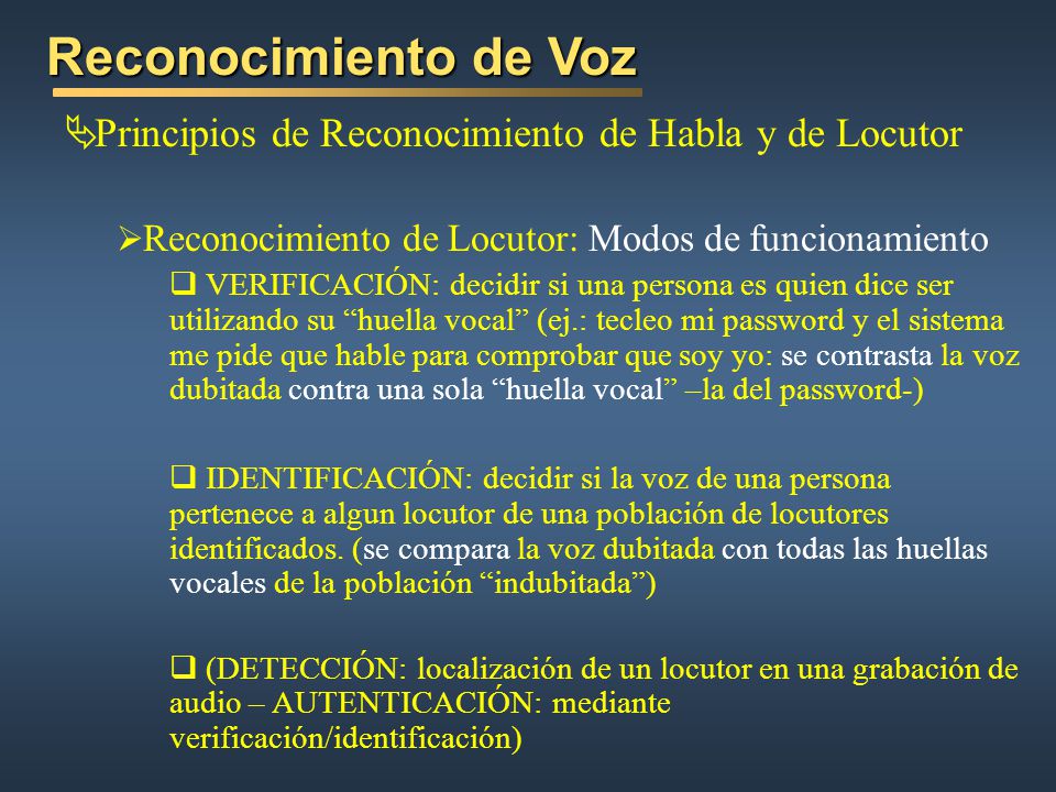 Reconocimiento de Voz Principios de Reconocimiento de Habla y de Locutor. Reconocimiento de Locutor: Modos de funcionamiento.