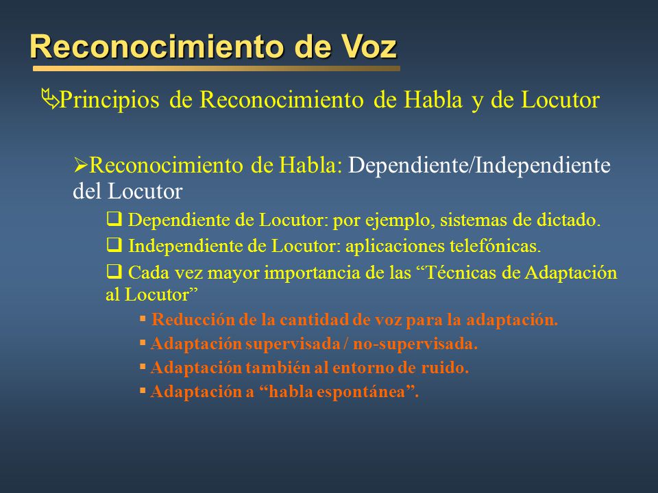 Reconocimiento de Voz Principios de Reconocimiento de Habla y de Locutor. Reconocimiento de Habla: Dependiente/Independiente del Locutor.