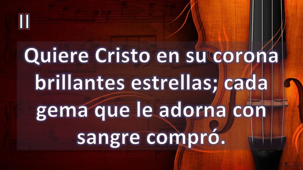 II Quiere Cristo en su corona brillantes estrellas; cada gema que le adorna con sangre compró.