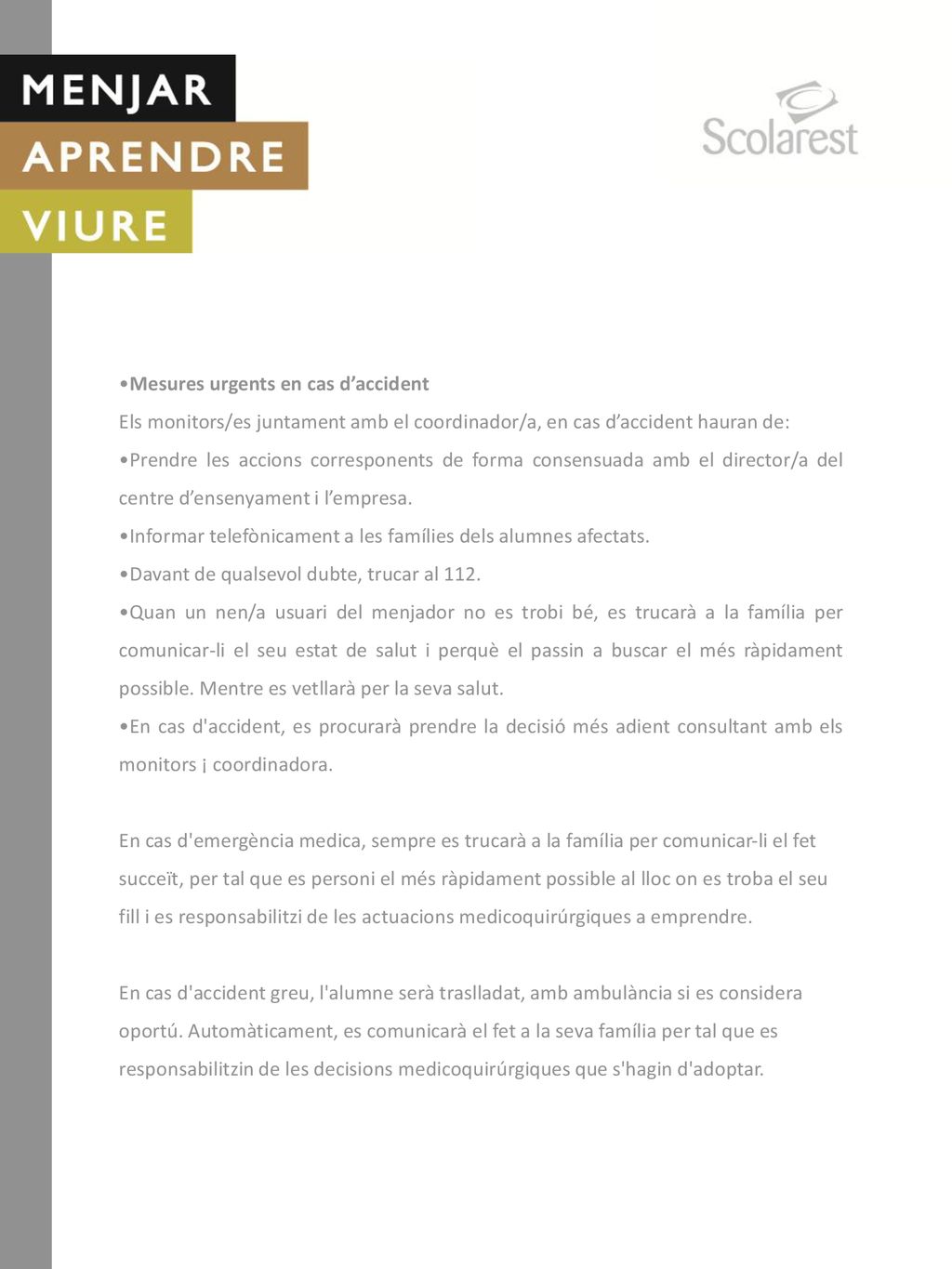 Mesures urgents en cas d’accident. Els monitors/es juntament amb el coordinador/a, en cas d’accident hauran de: