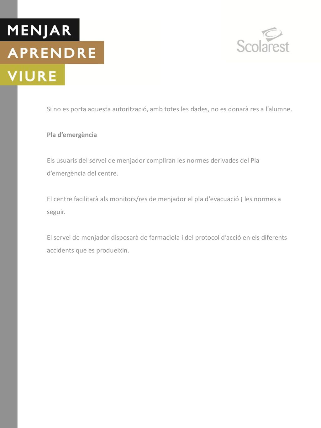 Si no es porta aquesta autorització, amb totes les dades, no es donarà res a l’alumne.