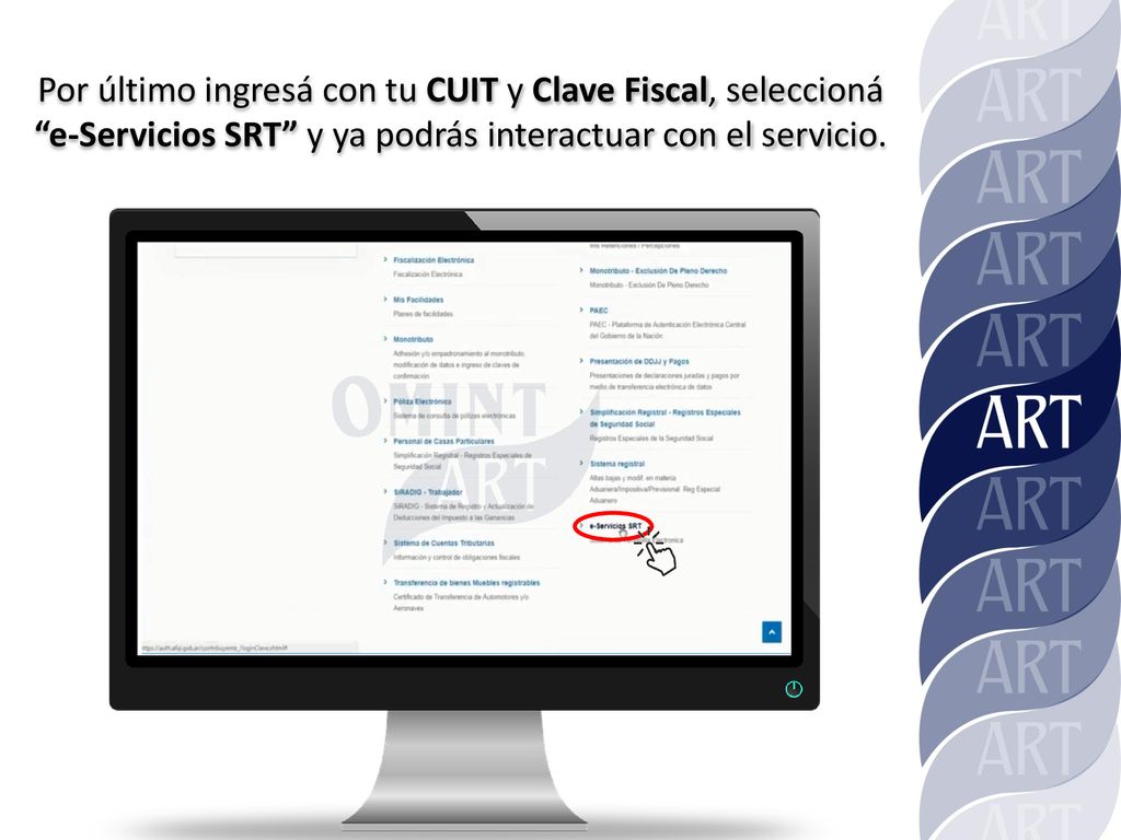 Por último ingresá con tu CUIT y Clave Fiscal, seleccioná e-Servicios SRT y ya podrás interactuar con el servicio.