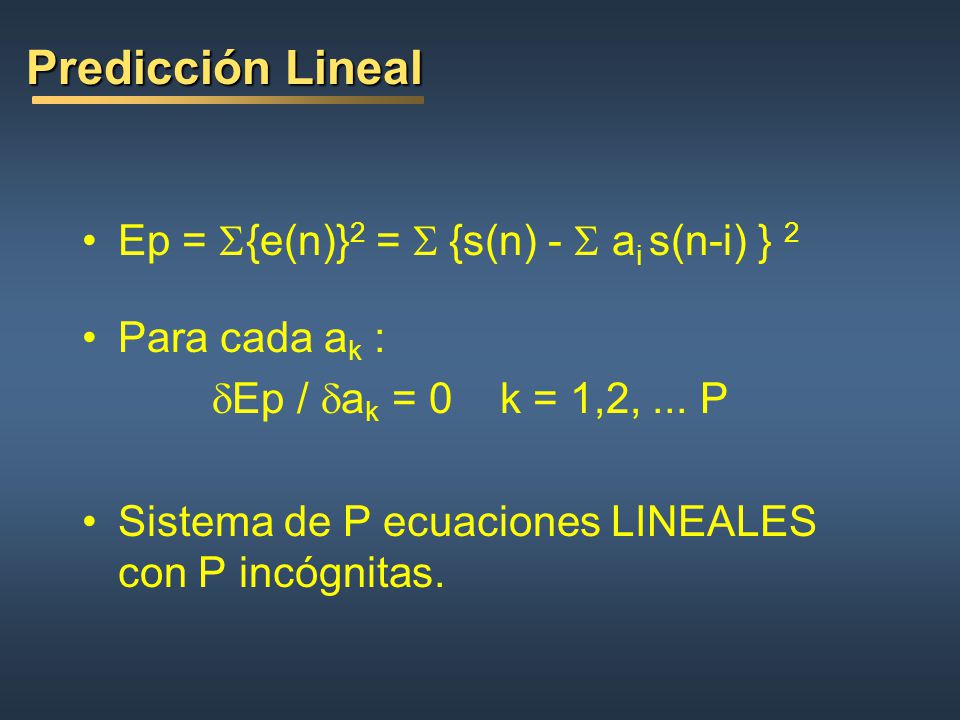 Predicción Lineal Ep = S{e(n)}2 = S {s(n) - S ai s(n-i) } 2
