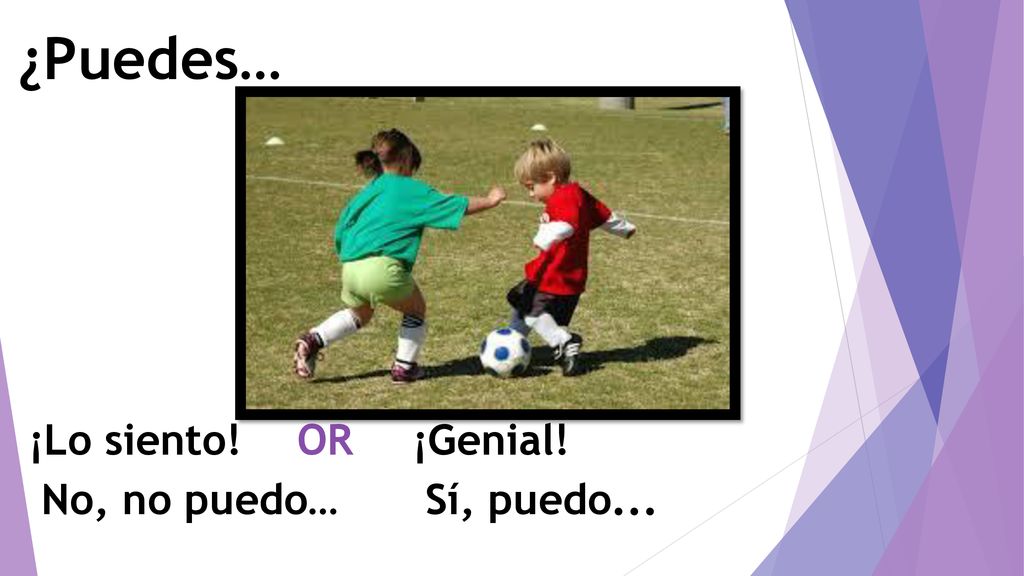¿Puedes… ¡Lo siento! OR ¡Genial! No, no puedo… Sí, puedo...