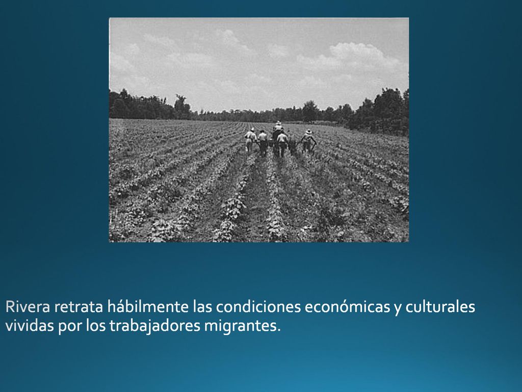 Rivera retrata hábilmente las condiciones económicas y culturales vividas por los trabajadores migrantes.