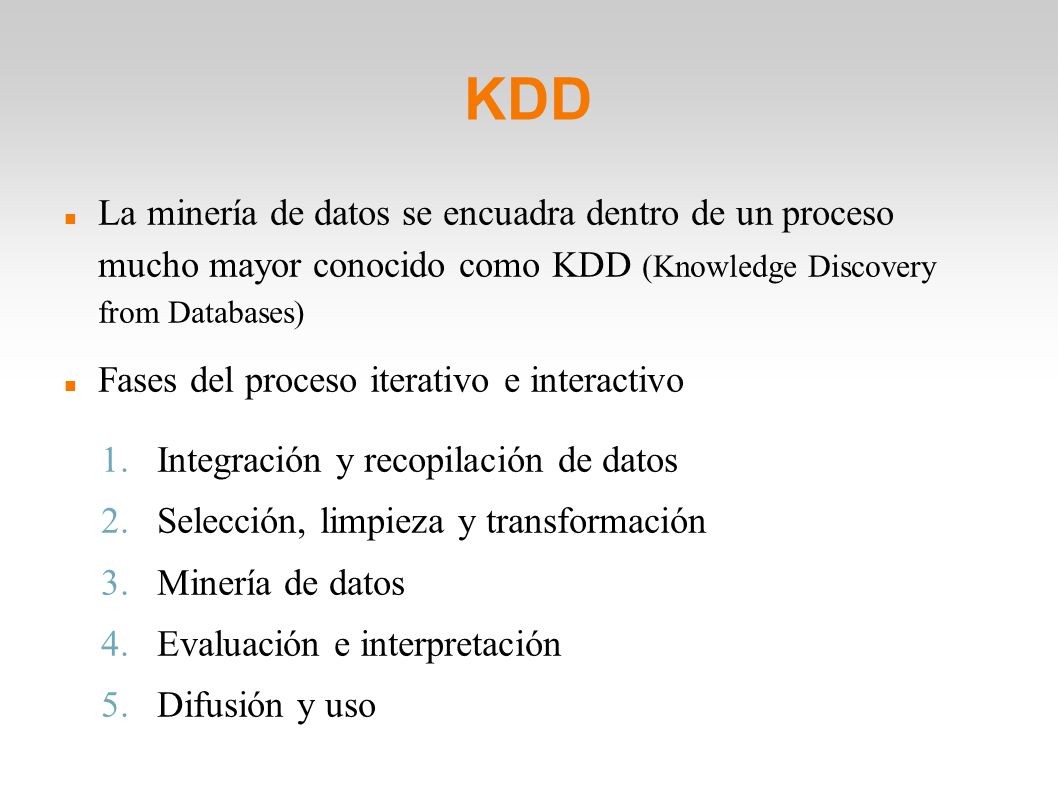 KDD La minería de datos se encuadra dentro de un proceso mucho mayor conocido como KDD (Knowledge Discovery from Databases)‏