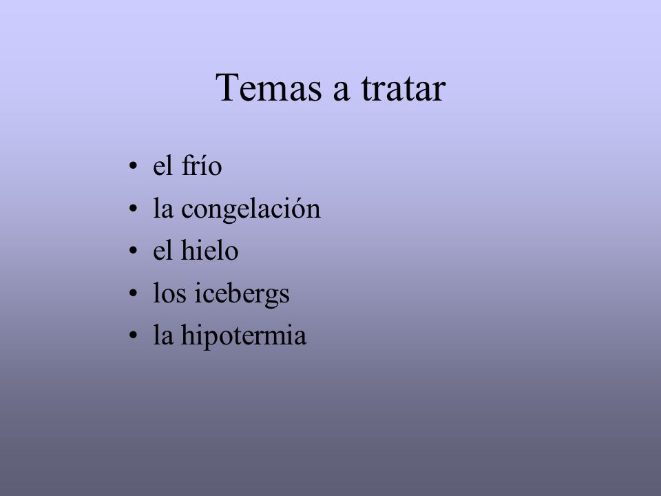 Temas a tratar el frío la congelación el hielo los icebergs