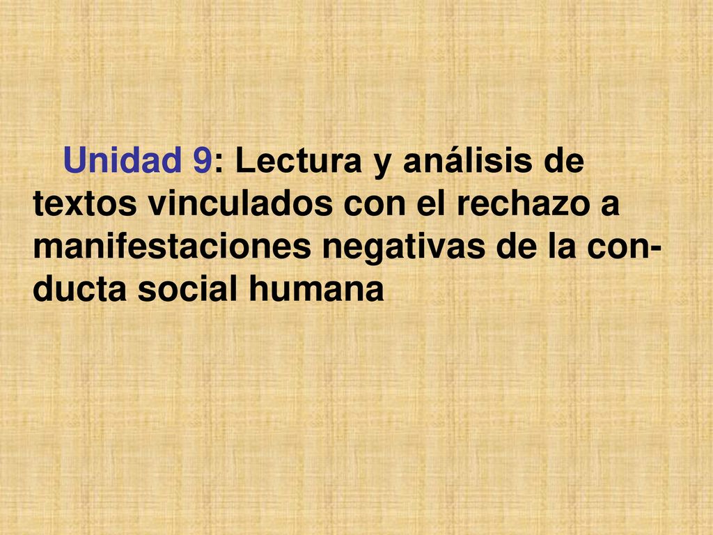 Unidad 9: Lectura y análisis de textos vinculados con el rechazo a manifestaciones negativas de la con-ducta social humana