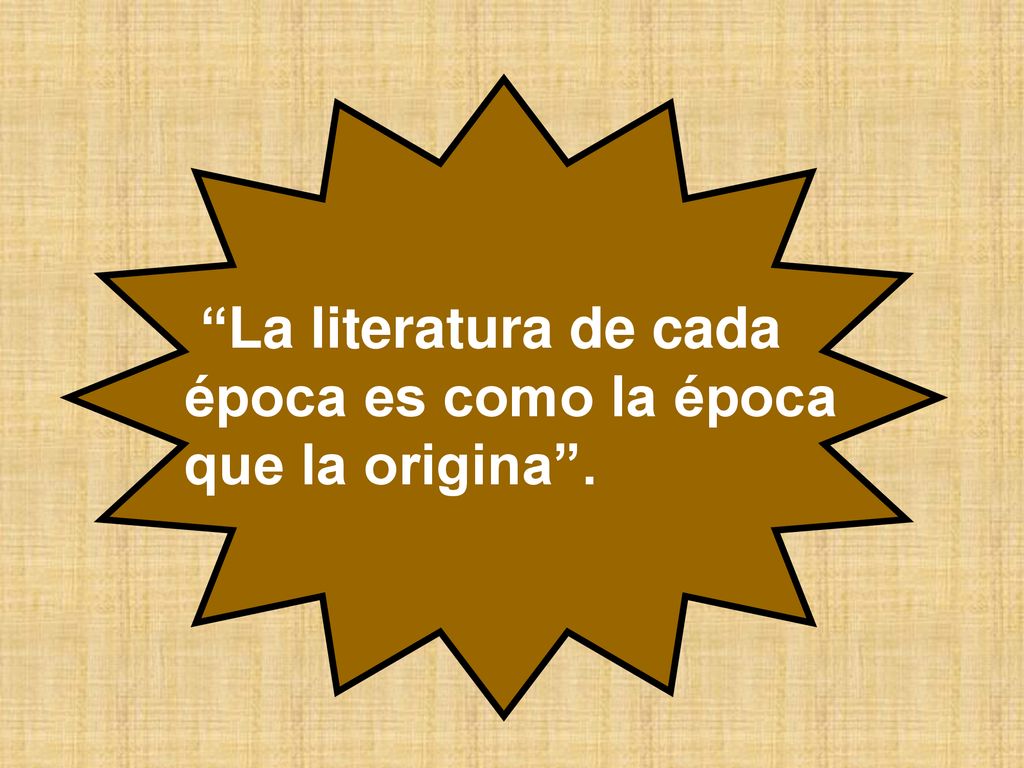 La literatura de cada época es como la época que la origina .