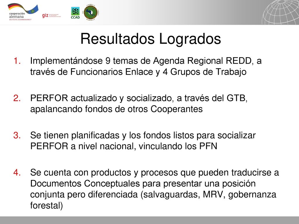 Resultados Logrados Implementándose 9 temas de Agenda Regional REDD, a través de Funcionarios Enlace y 4 Grupos de Trabajo.