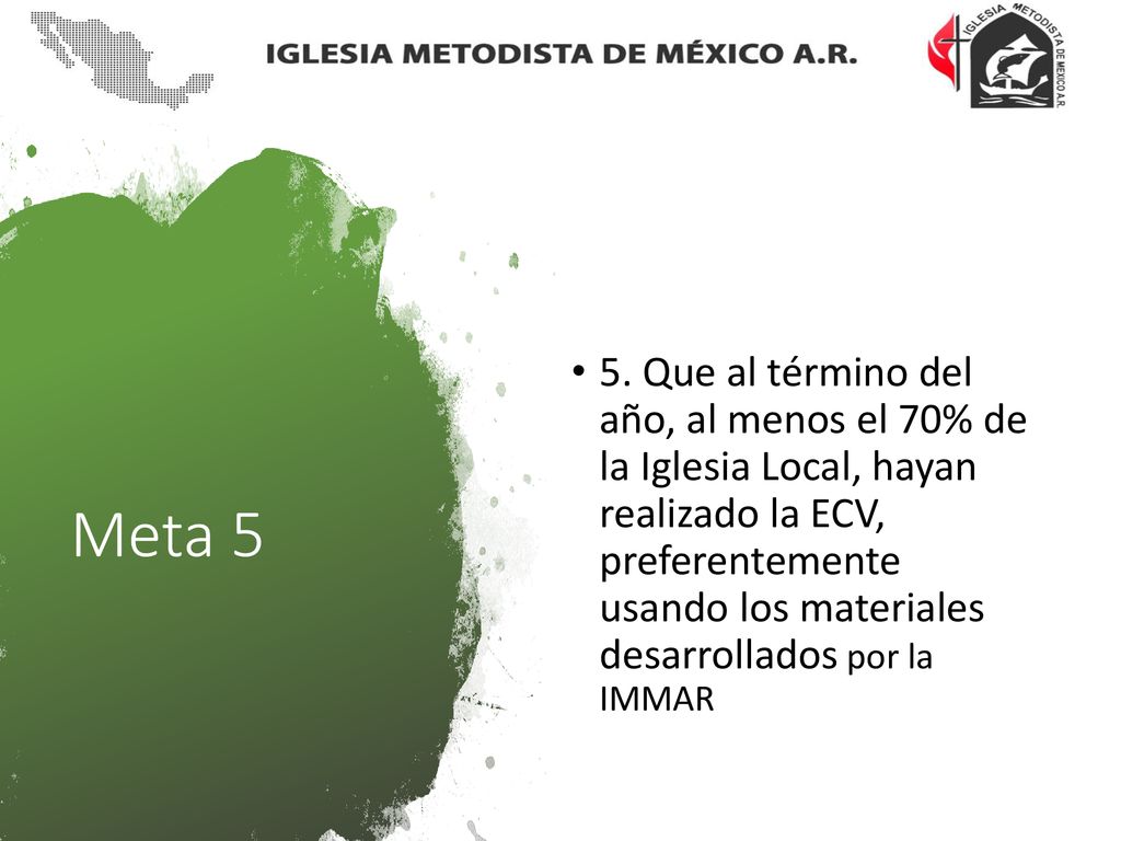 5. Que al término del año, al menos el 70% de la Iglesia Local, hayan realizado la ECV, preferentemente usando los materiales desarrollados por la IMMAR