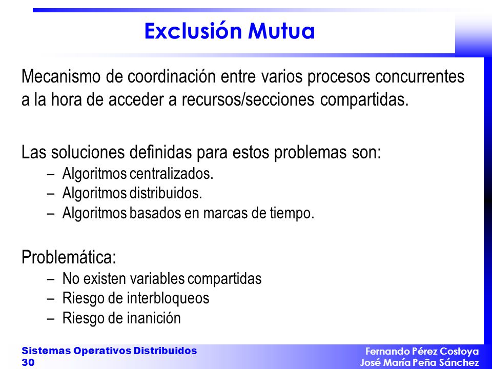 Exclusión Mutua Mecanismo de coordinación entre varios procesos concurrentes a la hora de acceder a recursos/secciones compartidas.