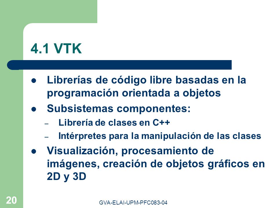 4.1 VTK Librerías de código libre basadas en la programación orientada a objetos. Subsistemas componentes: