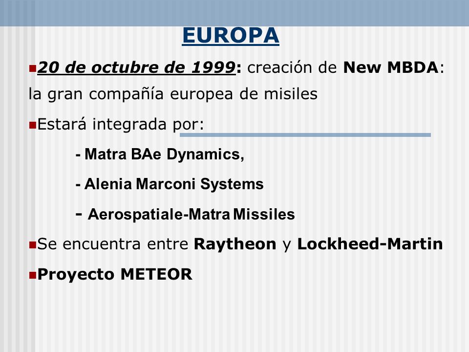 EUROPA 20 de octubre de 1999: creación de New MBDA: la gran compañía europea de misiles. Estará integrada por: