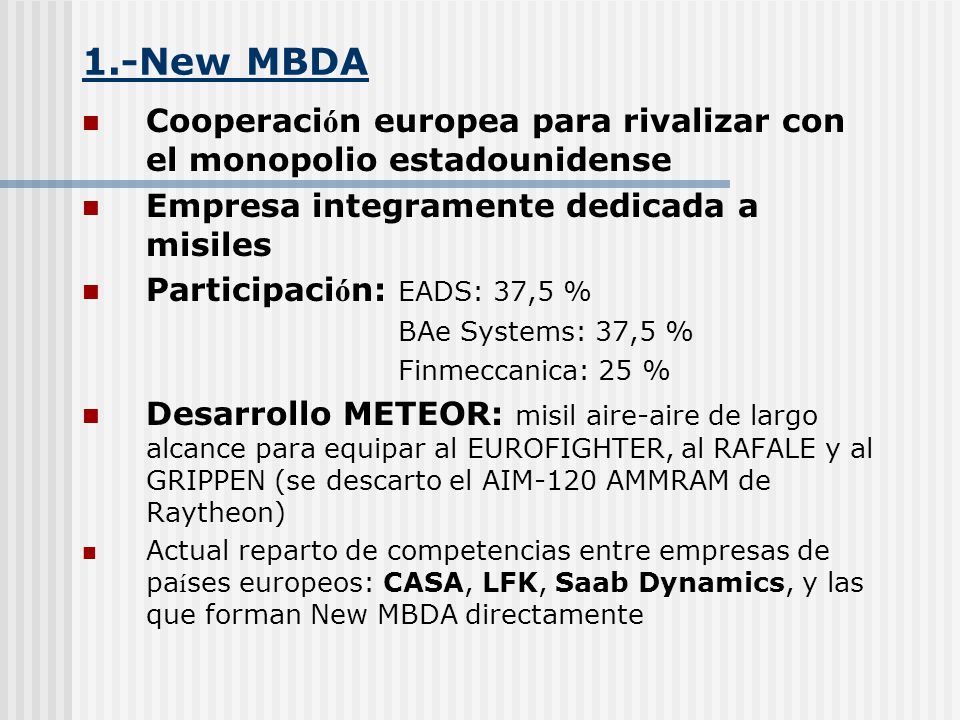 1.-New MBDA Cooperación europea para rivalizar con el monopolio estadounidense. Empresa integramente dedicada a misiles.