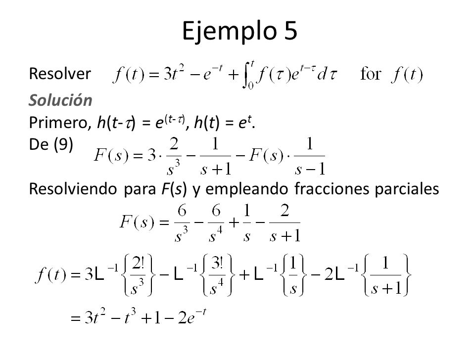 Ejemplo 5 Resolver. Solución Primero, h(t-) = e(t-), h(t) = et.