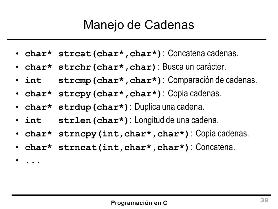 Manejo de Cadenas char* strcat(char*,char*): Concatena cadenas.