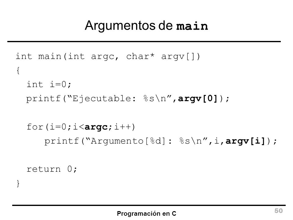 Argumentos de main int main(int argc, char* argv[]) { int i=0;