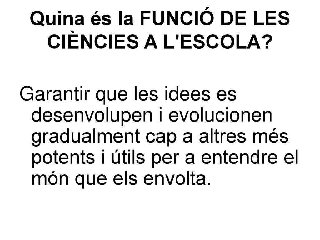 Quina és la FUNCIÓ DE LES CIÈNCIES A L ESCOLA