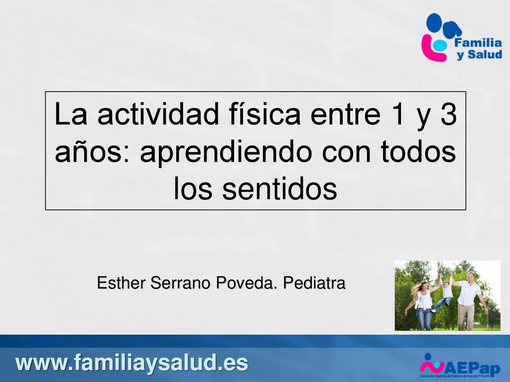 7/20/2019 2:01 AM La actividad física entre 1 y 3 años: aprendiendo con todos los sentidos. Esther Serrano Poveda. Pediatra.