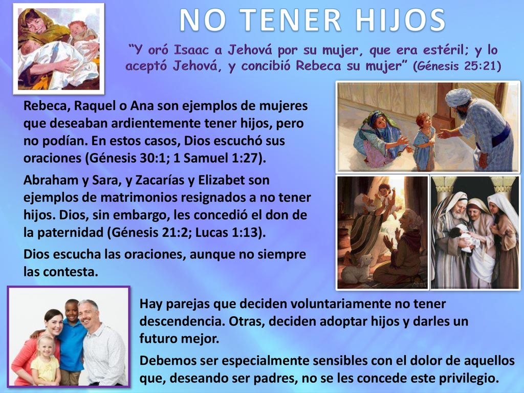 NO TENER HIJOS Y oró Isaac a Jehová por su mujer, que era estéril; y lo aceptó Jehová, y concibió Rebeca su mujer (Génesis 25:21)