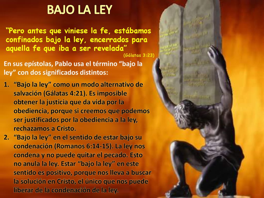 BAJO LA LEY Pero antes que viniese la fe, estábamos confinados bajo la ley, encerrados para aquella fe que iba a ser revelada
