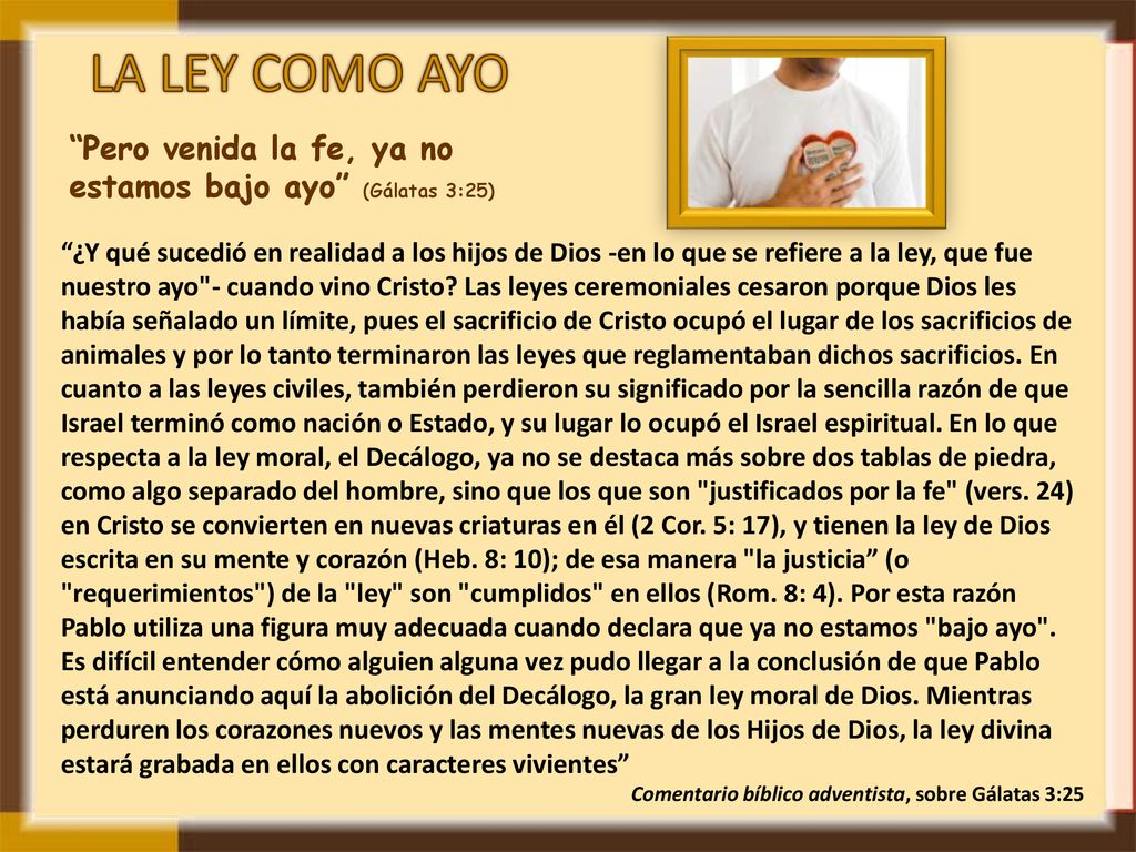 LA LEY COMO AYO Pero venida la fe, ya no estamos bajo ayo (Gálatas 3:25)
