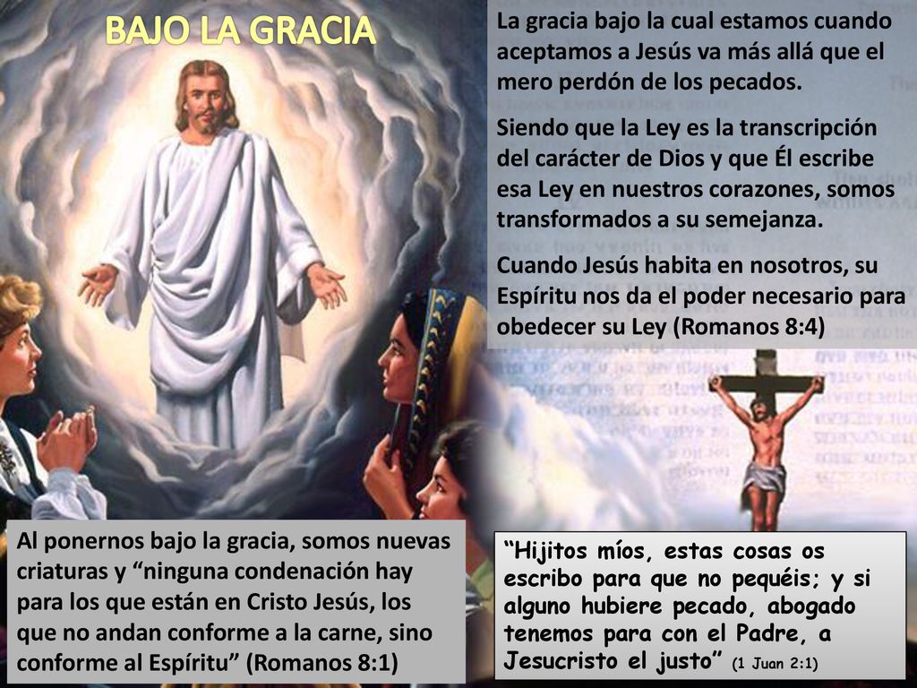 BAJO LA GRACIA La gracia bajo la cual estamos cuando aceptamos a Jesús va más allá que el mero perdón de los pecados.