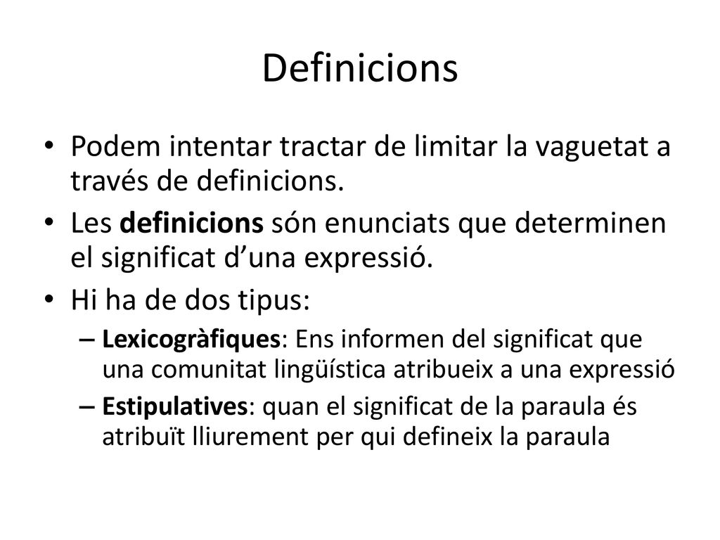 Definicions Podem intentar tractar de limitar la vaguetat a través de definicions.